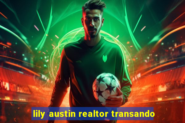 lily austin realtor transando